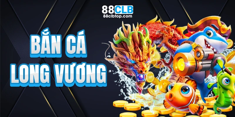 Bắn cá long vương 88CLB