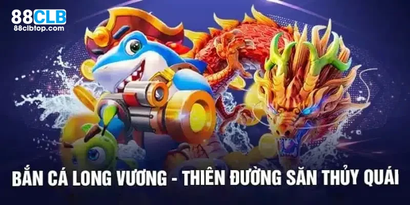 Săn cá long vương là tựa game hàng đầu