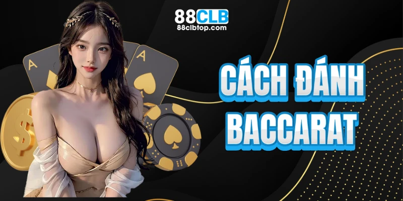 Cách đánh baccarat 88CLB