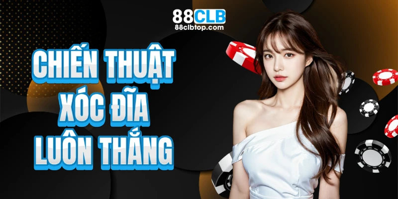 Chiến thuật xóc đĩa luôn thắng 88CLB