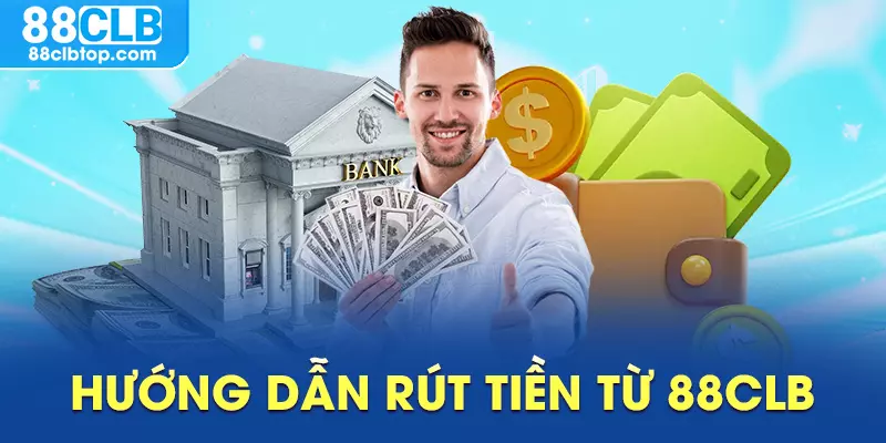 Hướng dẫn rút tiền từ 88CLB