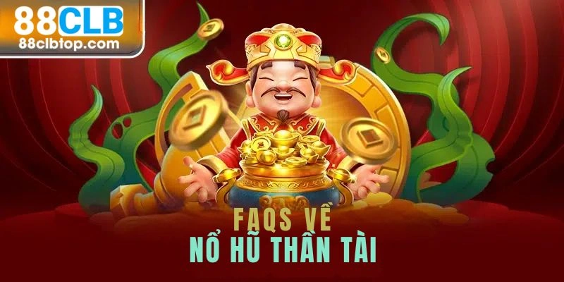 FAQS về tiền thưởng trong nổ hũ Thần Tài